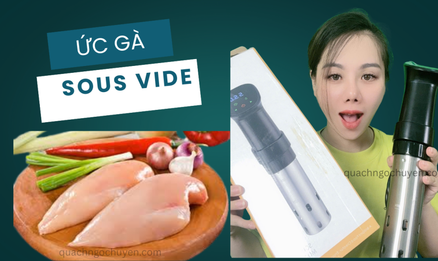 Ức gà Sous Vide – Bí quyết nấu ăn giữ trọn dinh dưỡng và hương vị